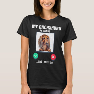 My Dachshund is calling and I must go long haired  T-Shirt