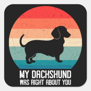 My Dachshund Was Right About You Pet Dog Retro Square Sticker