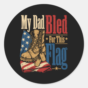 My Dad Bled For This Flag Us Veteran Memorial Day Classic Round Sticker