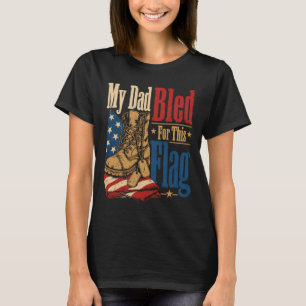 My Dad Bled For This Flag Us Veteran Memorial Day T-Shirt
