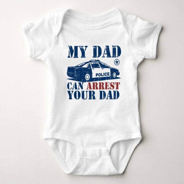 My Dad Can Arrest Your Dad Baby Bodysuit (Front)