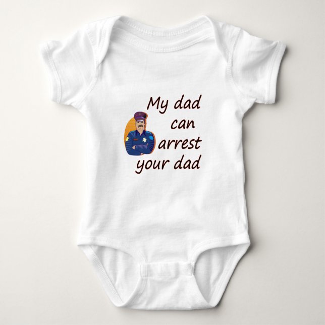My dad can arrest your dad baby bodysuit (Front)