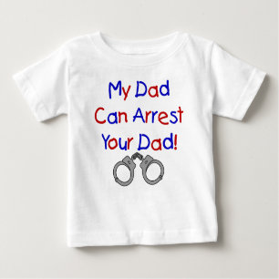 My Dad Can Arrest Your Dad Baby T-Shirt