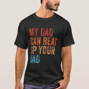 My Dad Can Beat Up Your Dad Sarcastic Vintage T-Shirt