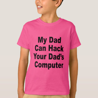 My Dad Can Hack Your Dad's Computer T-Shirt