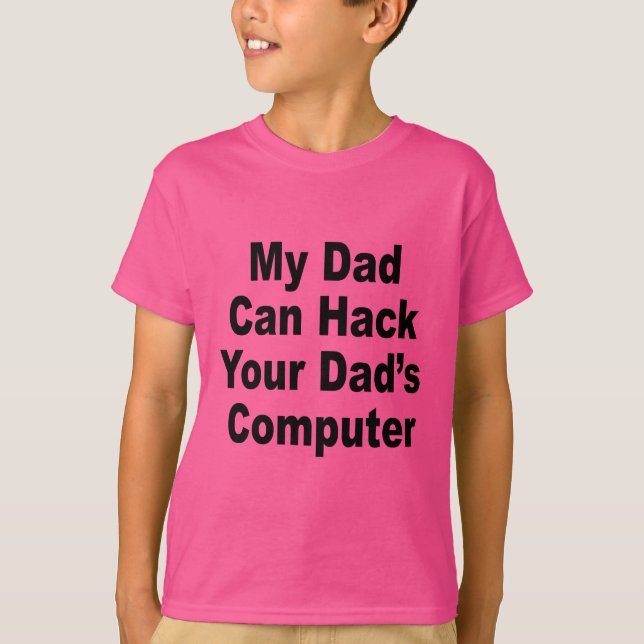 My Dad Can Hack Your Dad's Computer T-Shirt (Front)