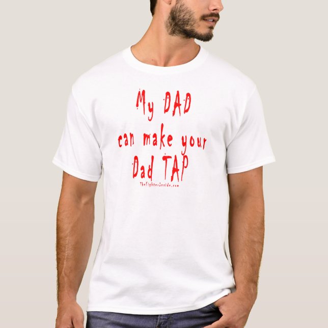 My Dad can make your Dad Tap T-Shirt (Front)