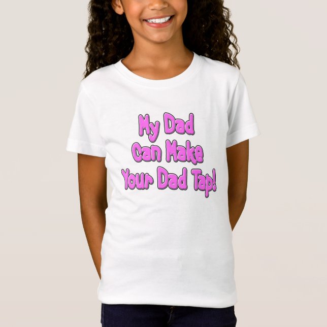 My Dad Can Make Your Dad Tap! T-Shirt (Front)