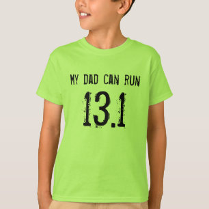 My dad can run 13.1 -- Can yours? T-Shirt