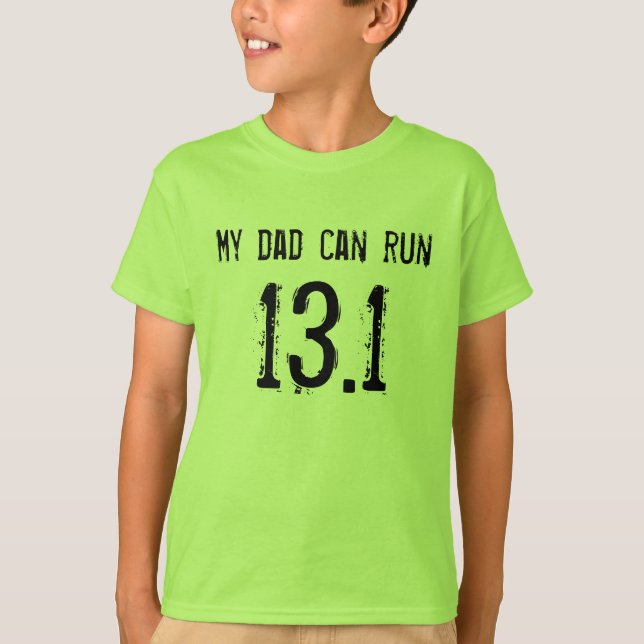 My dad can run 13.1 -- Can yours? T-Shirt (Front)
