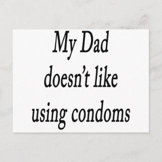 My Dad Doesnt Like Using Condoms Postcard