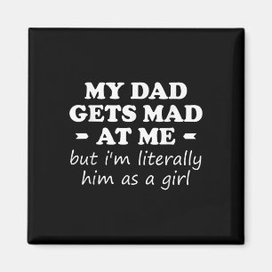 My Dad Gets Mad At Me But Im Literally Him As A Gi Magnet
