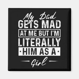 My Dad Gets Mad At Me But Im Literally Him As A Gi Magnet