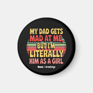 My Dad Gets Mad At Me But Im Literally Him As Girl Magnet