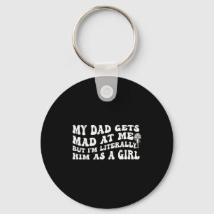 My Dad Gets Mad At Me But I'm Literally Him (on Ba Key Ring