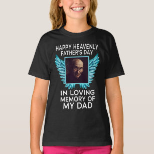 My Dad Happy Heavenly Fathers Day, Custom Picture T-Shirt