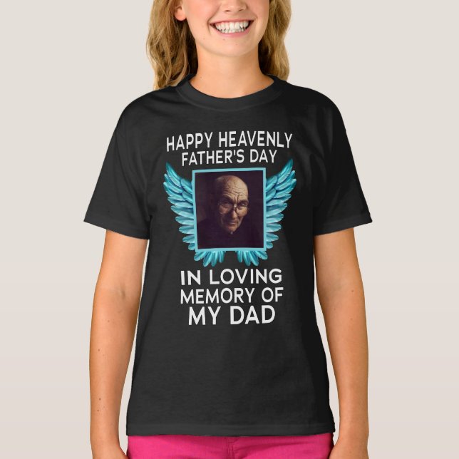 My Dad Happy Heavenly Fathers Day, Custom Picture T-Shirt (Front)