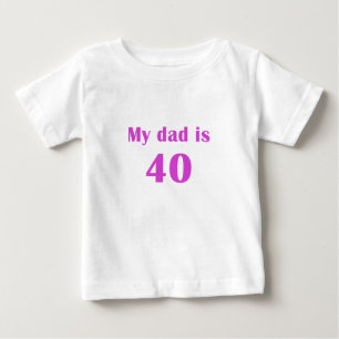 My Dad is 40 Baby T-Shirt