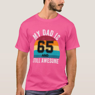 My Dad Is 65 And Still Awesome 65th Retro Birthday T-Shirt
