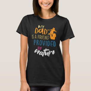 My Dad Is A Friend Provided By Nature  Father's Da T-Shirt