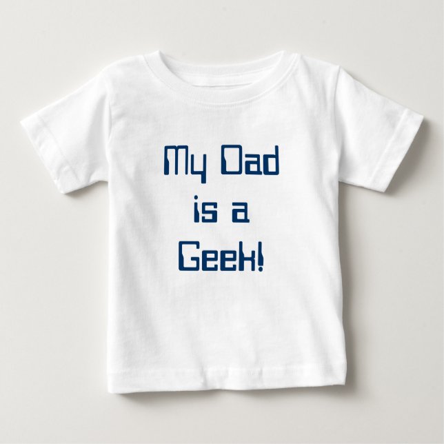 My Dad is a Geek Baby Tee! Baby T-Shirt (Front)