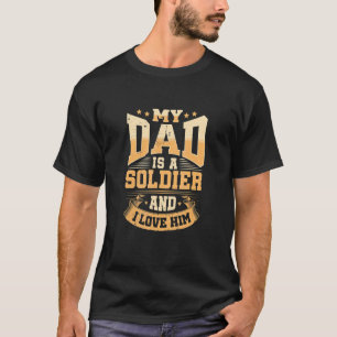 My Dad Is A Soldier And I Love Him T-Shirt