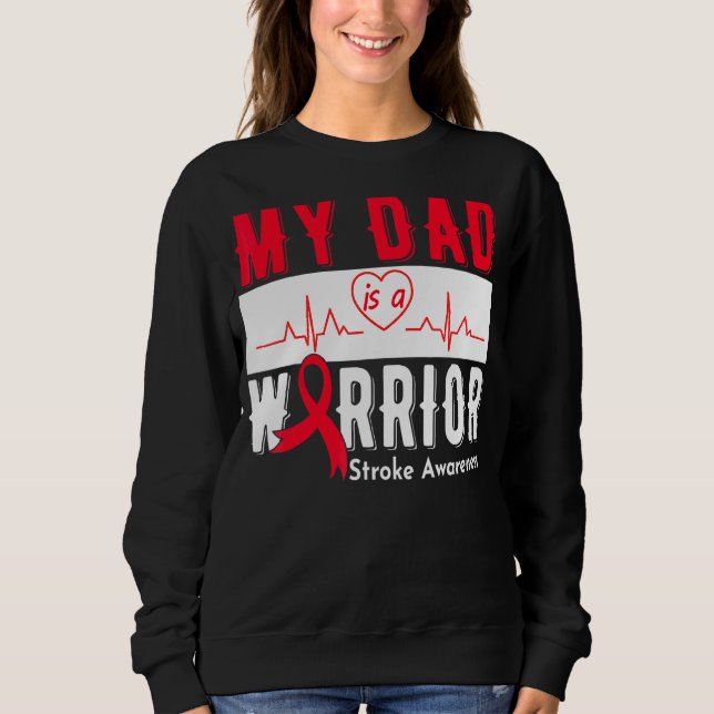 My Dad Is A Warrior Stroke Awareness Stroke Surviv Sweatshirt (Front)