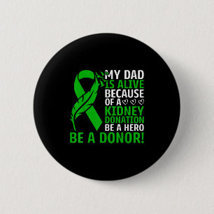 My Dad Is Alive Because Of A Kidney Transplant Org 6 Cm Round Badge