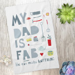 My Dad is Fab Tea Towel<br><div class="desc">My Dad is Fab. He can make anything. And he's handy in the kitchen,  too.
For all the fabulous and amazing fathers out there.  Aren't they great?</div>
