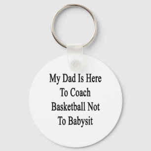 My Dad Is Here To Coach Basketball Not To Ba  Key Ring