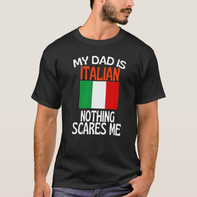 My Dad Is Italian Nothing Scares Me Funny Dad T-Shirt (Front)