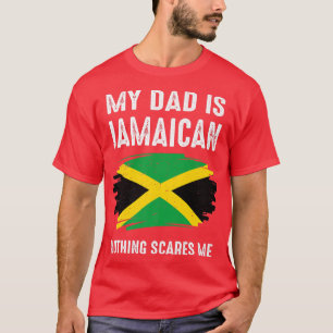My DAD Is Jamaican Nothing Scares Me Jamaica Proud T-Shirt