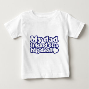 My Dad Is Kind Of A Big Deal Baby T-Shirt
