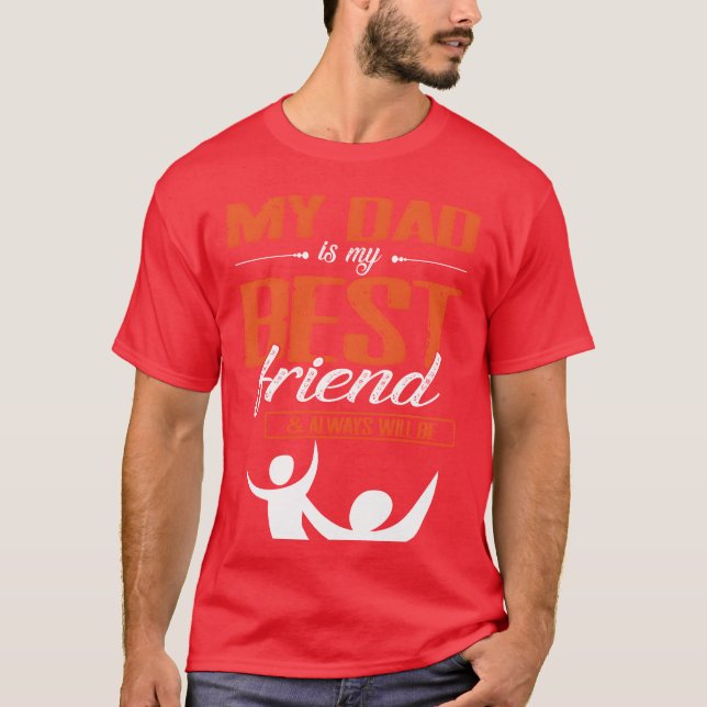 My Dad Is My Best Friend And Always Will Be Father T-Shirt (Front)