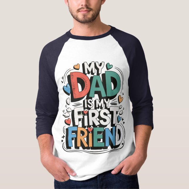 My dad is my first friend T-Shirt (Front)