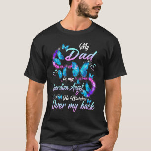 My Dad Is My Guardian Angel He Watches Over My Bac T-Shirt