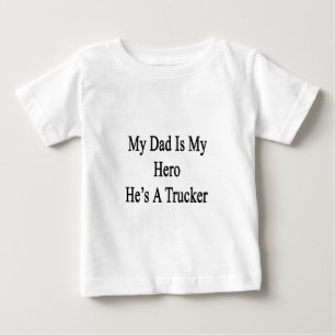 My Dad Is My Hero He's A Trucker Baby T-Shirt