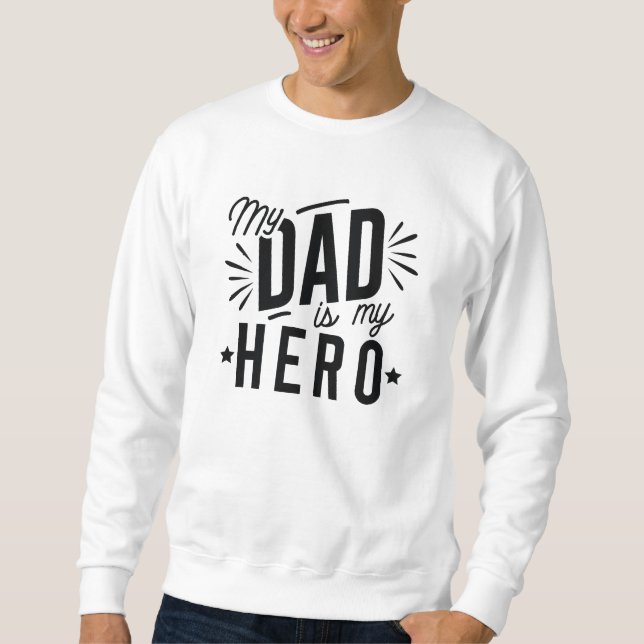 My Dad Is My Hero Sweatshirt (Front)