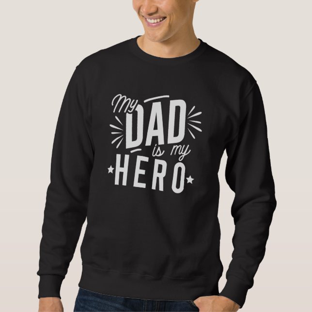My Dad Is My Hero Sweatshirt (Front)