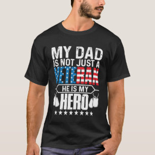 My Dad Is Not Just A Veteran He s My Hero Dad T-Shirt