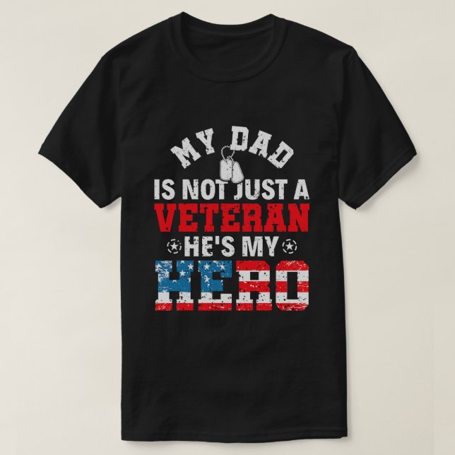 My Dad Is Not Just A Veteran Hes My Hero Veterans  T-Shirt (Design Front)
