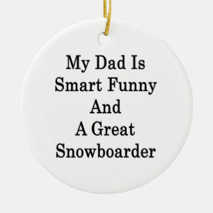 My Dad Is Smart Funny And A Great Snowboarder Ceramic Tree Decoration