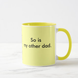 My dad is so gay. mug