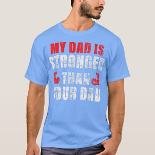 My Dad Is Stronger Than Your Dad Funny Men and Wom T-Shirt