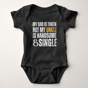 My dad is taken but uncle is handsome and single baby bodysuit