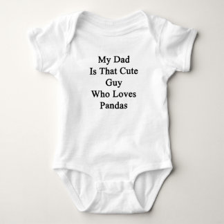 My Dad Is That Cute Guy Who Loves Pandas Baby Bodysuit