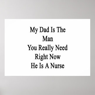 My Dad Is The Man You Really Need Right Now He Is Poster
