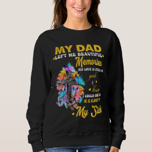 My Dad Left Me Beautiful Memories His Love Still M Sweatshirt