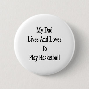 My Dad Lives And Loves To Play Basketball  6 Cm Round Badge