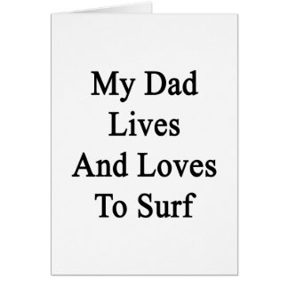 My Dad Lives And Loves To Surf